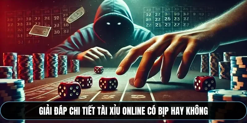 Giải đáp chi tiết tài xỉu online có bịp hay không